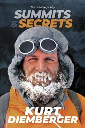 Summits and Secrets: The Kurt Diemberger autobiography by Kurt Diemberger 9781912560035