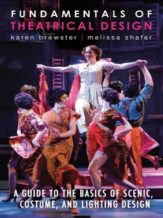 Fundamentals of Theatrical Design: A Guide to the Basics of Scenic, Costume, and Lighting Design by Karen Brewster 9781581158496