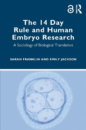 The 14 Day Rule and Human Embryo Research: A Sociology of Biological Translation by Sarah Franklin 9781032277899
