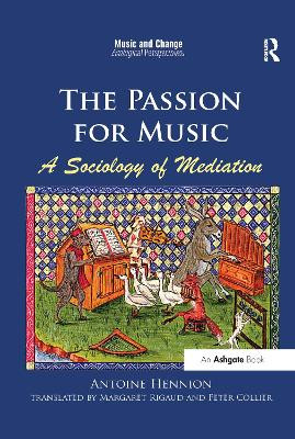 The Passion for Music: A Sociology of Mediation by Antoine Hennion