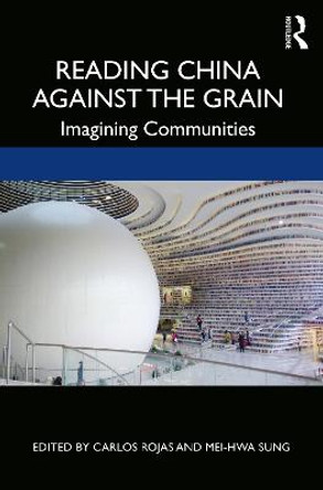 Reading China Against the Grain: Imagining Communities by Carlos Rojas