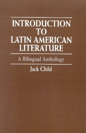 Introduction to Latin American Literature: A Bilingual Anthology by Jack Child 9780819196941