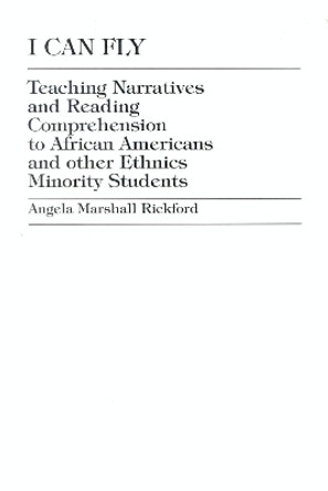 I Can Fly: Teaching Narratives and Reading Comprehension to African American and other Ethnic Minority Students by Angela Marshall Rickford 9780761812791