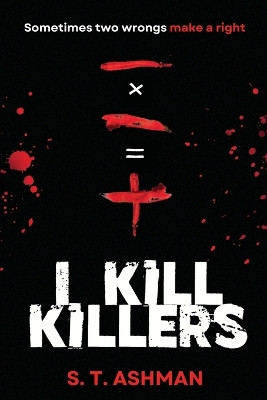 I Kill Killers by S T Ashman 9781737856931