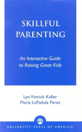 Skillful Parenting: An Interactive Guide to Raising Great Kids by Lyn Vinnick Kaller 9780761823346