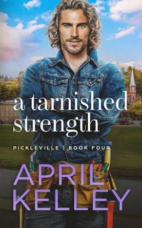 A Tarnished Strength by April Kelley 9798714020261