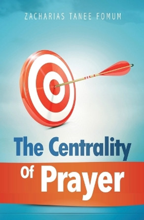 The Centrality of Prayer by Zacharias Tanee Fomum 9781393326083