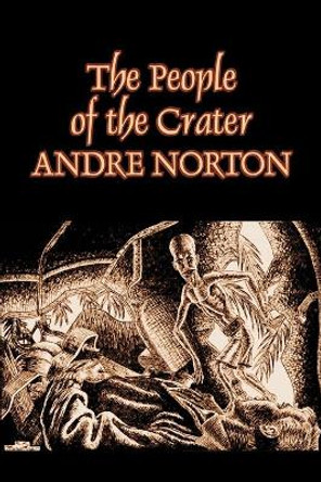 The People of the Crater by Andre Norton, Science Fiction, Fantasy by Andre Norton 9781463801298