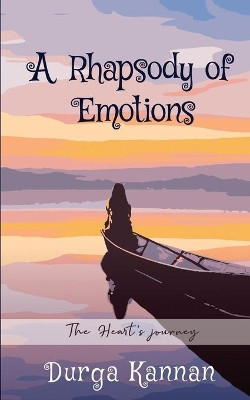 A Rhapsody of Emotions: The Heart's Journey by Durga Kannan 9781648288777