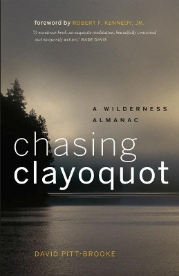Chasing Clayoquot: A Wilderness Almanac by David Pitt-Brooke 9781553655237