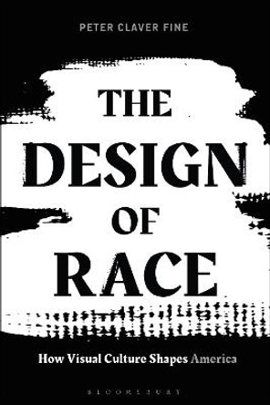 The Design of Race: How Visual Culture Shapes America by Assistant professor Peter Claver Fine