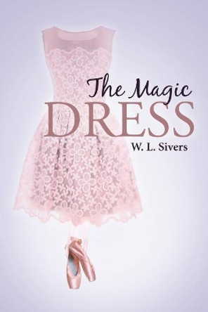 The Magic Dress by W L Sivers 9781641401531