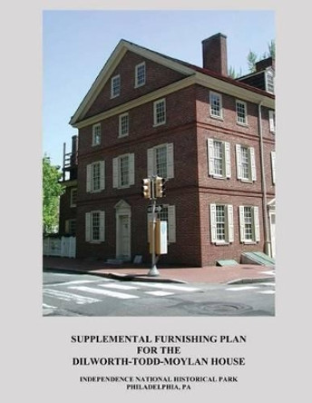 Supplemental Furnishing Plan for the Dilworth-Todd-Moylan House by Isabel Jenkins 9781483909400