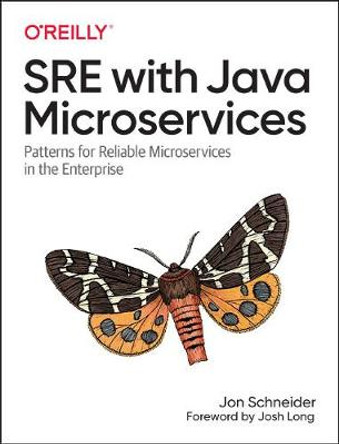 SRE with Java Microservices: Patterns for Reliable Microservices and Serverless Applications in the Enterprise by Jon Schneider