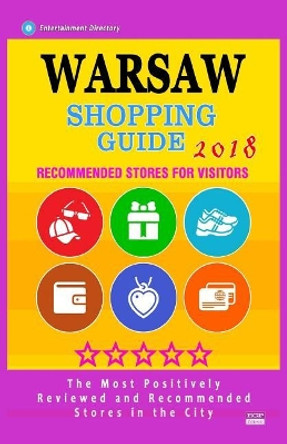 Warsaw Shopping Guide 2018: Best Rated Stores in Warsaw, Poland - Stores Recommended for Visitors, (Shopping Guide 2018) by Douglas R Purdy 9781986906159