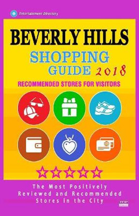 Beverly Hills Shopping Guide 2018: Best Rated Stores in Beverly Hills, Los Angeles - Stores Recommended for Visitors, (Shopping Guide 2018) by Patrick a Coates 9781987523980