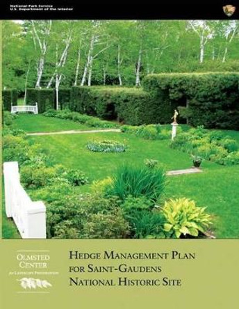Hedge Management Plan for Saint-Gaudens National Historic Site by U Department Of T National Park Service 9781490305950