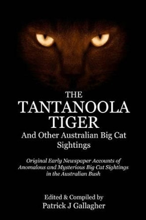 The Tantanoola Tiger: And Other Australian Big Cat Sightings by Patrick J Gallagher 9781523352883