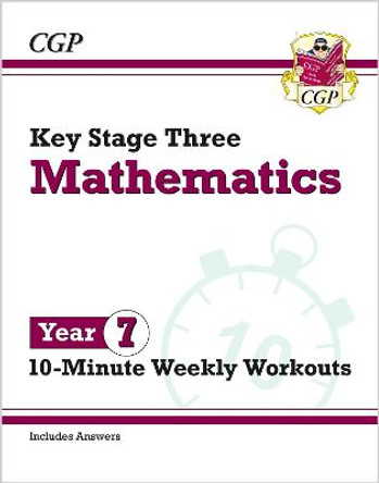 KS3 Maths 10-Minute Weekly Workouts - Year 7 by CGP Books