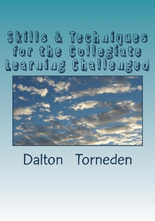 Skills & Techniques for the Collegiate Learning Challenged by Dalton Torneden Mr 9781973812654