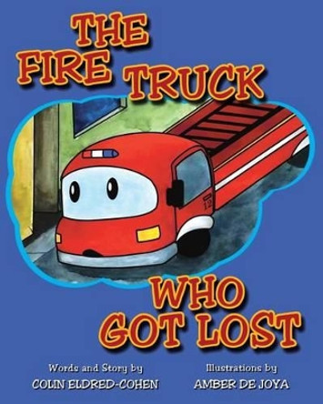 The Fire Truck Who Got Lost by Amber De Joya 9781535429061