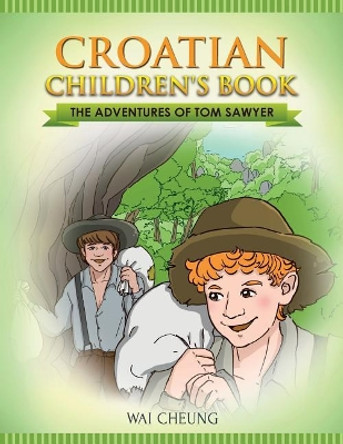 Croatian Children's Book: The Adventures of Tom Sawyer by Wai Cheung 9781547234165