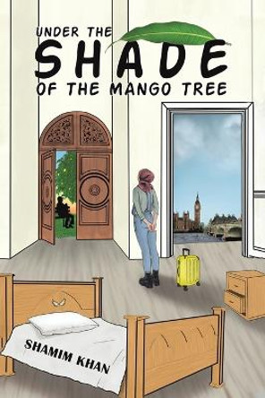 Under the Shade of the Mango Tree by Shamim Khan