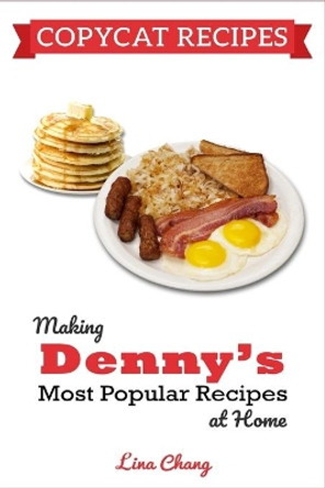 Copycat Recipes: Making Denny's Most Popular Recipes At Home ***BLACK & WHITE EDITION*** by Lina Chang 9798732551716