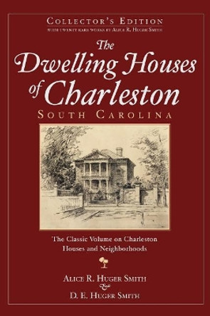 The Dwelling Houses of Charleston, South Carolina (Collector's) by Alice R Huger Smith 9781540204691