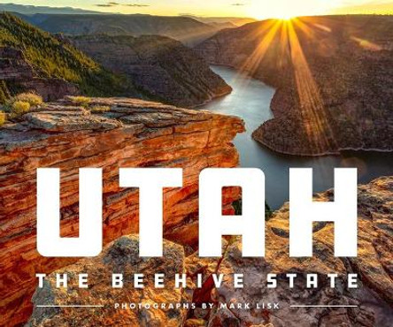 Utah: The Beehive State by Mark Lisk 9781641705707