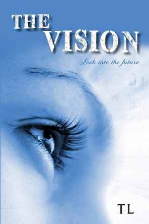 The Vision: Look Into the Future by Tl 9781950540693