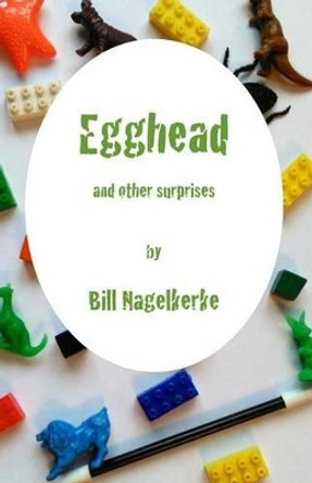 Egghead, and other surprises by Bill Nagelkerke 9781535371292