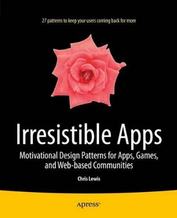 Irresistible Apps: Motivational Design Patterns for Apps, Games, and Web-based Communities by Chris Lewis 9781430264217