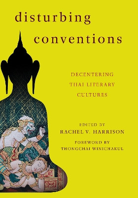 Disturbing Conventions: Decentering Thai Literary Cultures by Rachel V. Harrison 9781783480142