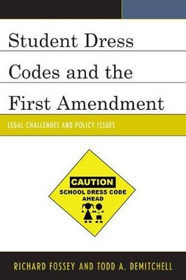Student Dress Codes and the First Amendment: Legal Challenges and Policy Issues by Richard Fossey 9781475802047