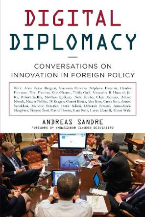 Digital Diplomacy: Conversations on Innovation in Foreign Policy by Andreas Sandre 9781442239128