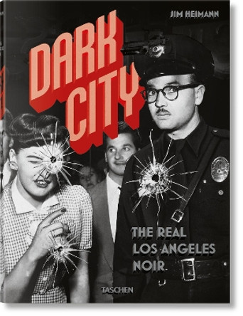 Dark City. The Real Los Angeles Noir by Jim Heimann 9783836560764