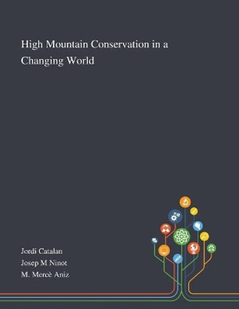 High Mountain Conservation in a Changing World by Jordi Catalan 9781013268540