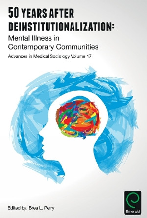 50 Years after Deinstitutionalization: Mental Illness in Contemporary Communities by Brea L. Perry 9781785604034