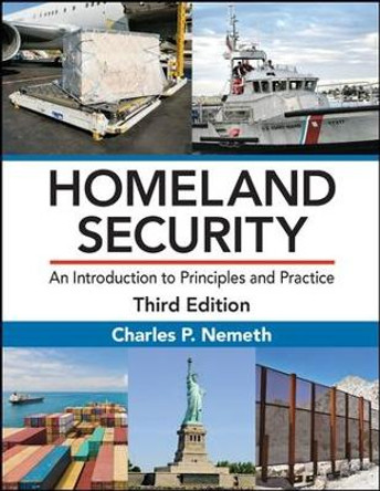 Homeland Security: An Introduction to Principles and Practice, Third Edition by Charles P. Nemeth 9781498749091