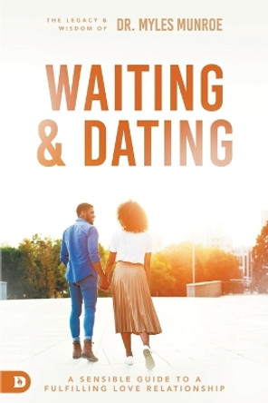 Waiting and Dating: A Sensible Guide to a Fulfilling Love Relationship by Myles Munroe 9780768421576