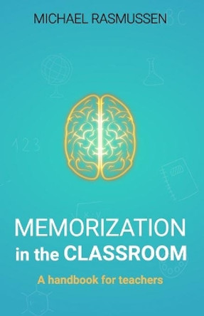 Memorization in the Classroom: A handbook for teachers by Michael Rasmussen 9798623420251