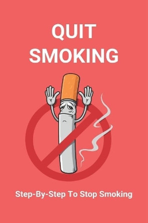 Quit Smoking: Step-By-Step To Stop Smoking: Stop Smoking Kit by Derrick McQuarrie 9798737402655