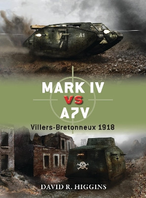 Mark IV vs A7V: Villers-Bretonneux 1918 by David R. Higgins 9781780960050
