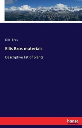Ellis Bros materials: Descriptive list of plants by Ellis Bros 9783741183447