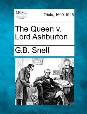The Queen V. Lord Ashburton by G B Snell 9781275074774