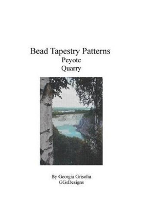 Bead Tapestry Patterns Peyote Quarry by Georgia Grisolia 9781534936317