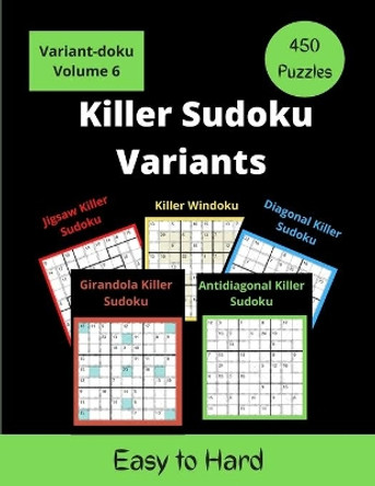 Killer Sudoku Variants: 5 different Variants of Sum Sudoku Puzzles for adults (easy to hard) by Somatomint 9798653108204