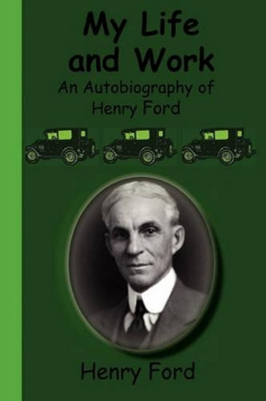 My Life and Work - An Autobiography of Henry Ford by Henry Ford 9781617430190