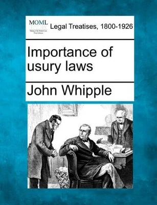 Importance of Usury Laws by John Whipple 9781240087914